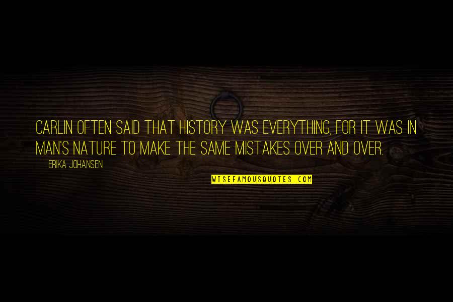 Happy Quaid Day Quotes By Erika Johansen: Carlin often said that history was everything, for