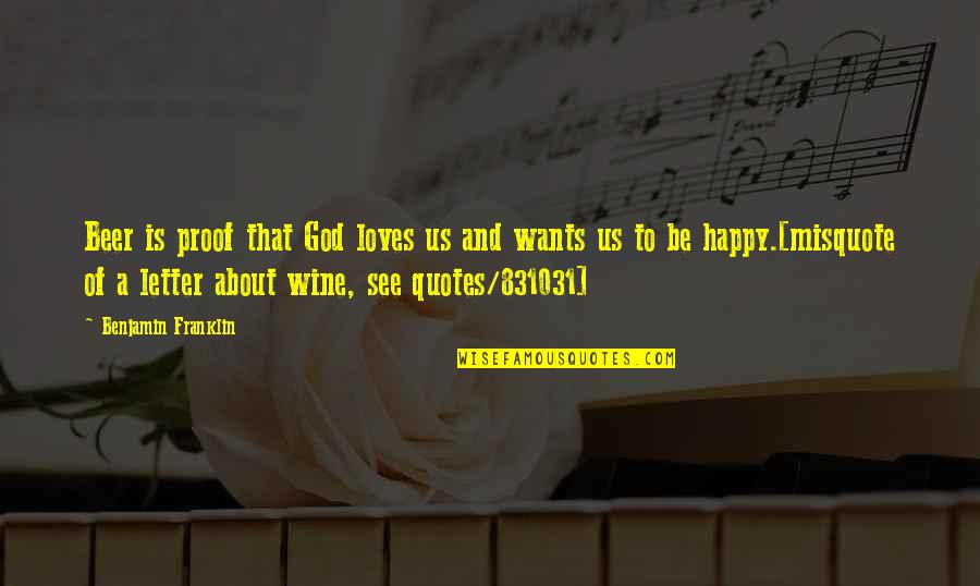 Happy Quotes And Quotes By Benjamin Franklin: Beer is proof that God loves us and