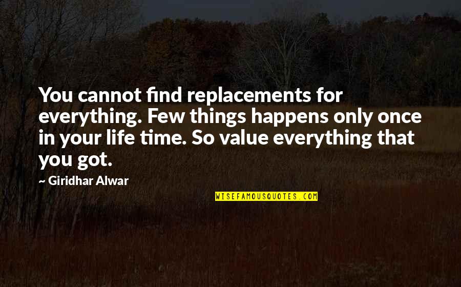 Happy Quotes And Quotes By Giridhar Alwar: You cannot find replacements for everything. Few things