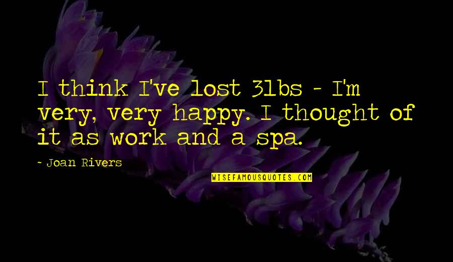 Happy Quotes By Joan Rivers: I think I've lost 3lbs - I'm very,