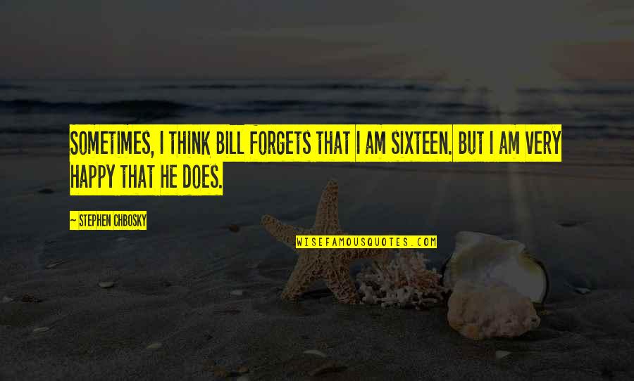 Happy Quotes By Stephen Chbosky: Sometimes, I think Bill forgets that I am Happy Quotes By Stephen Chbosky: Sometimes, I think Bill forgets that I am