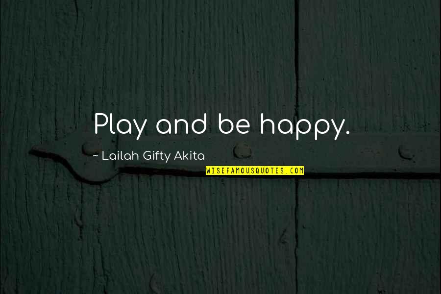 Happy Quotes Funny Quotes By Lailah Gifty Akita: Play and be happy.