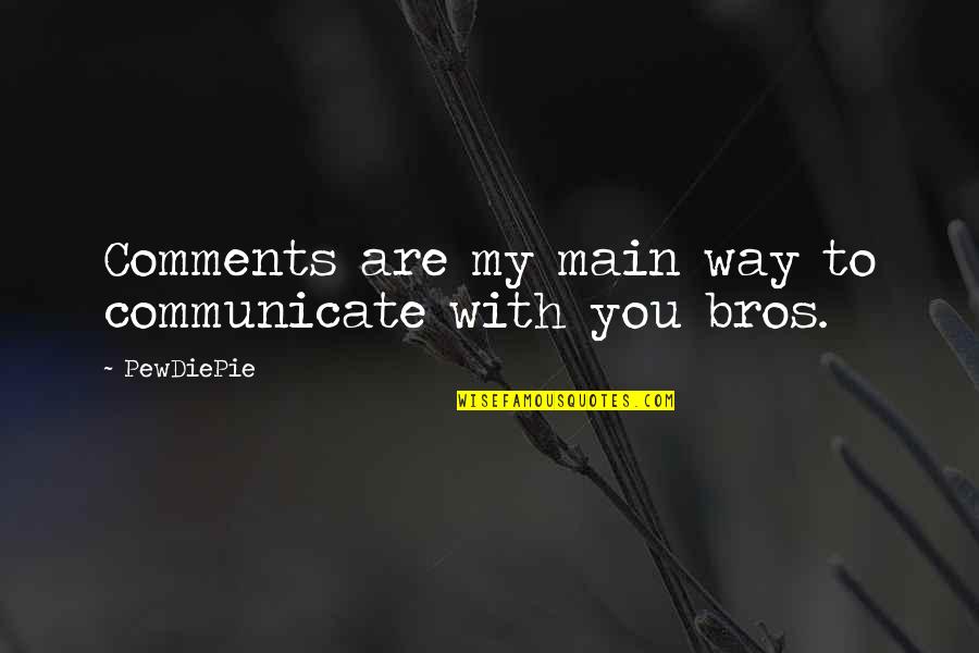 Happy Quotes Funny Quotes By PewDiePie: Comments are my main way to communicate with