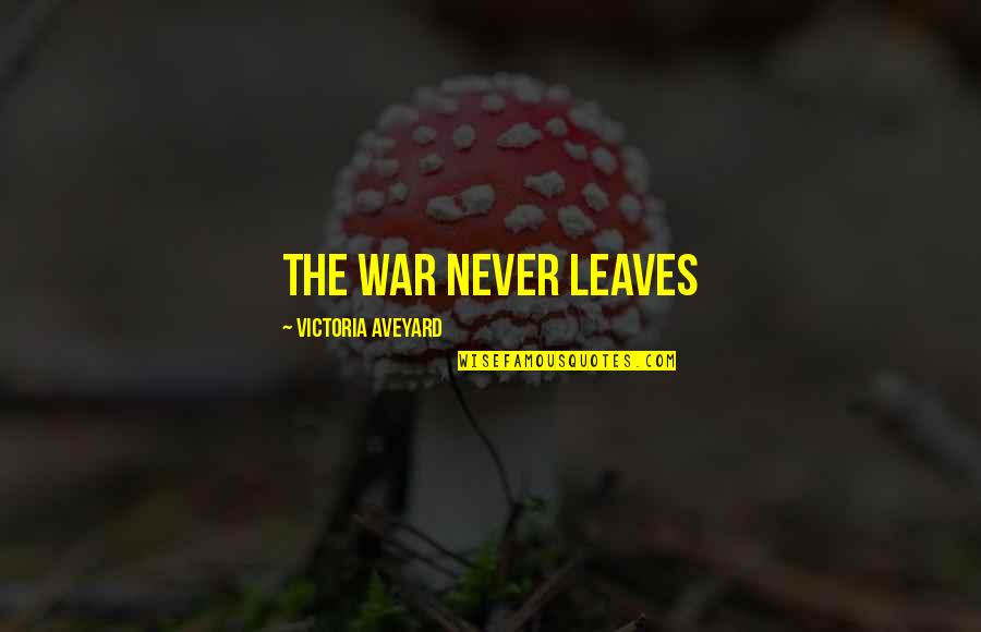 Happy Quotes Funny Quotes By Victoria Aveyard: The war never leaves