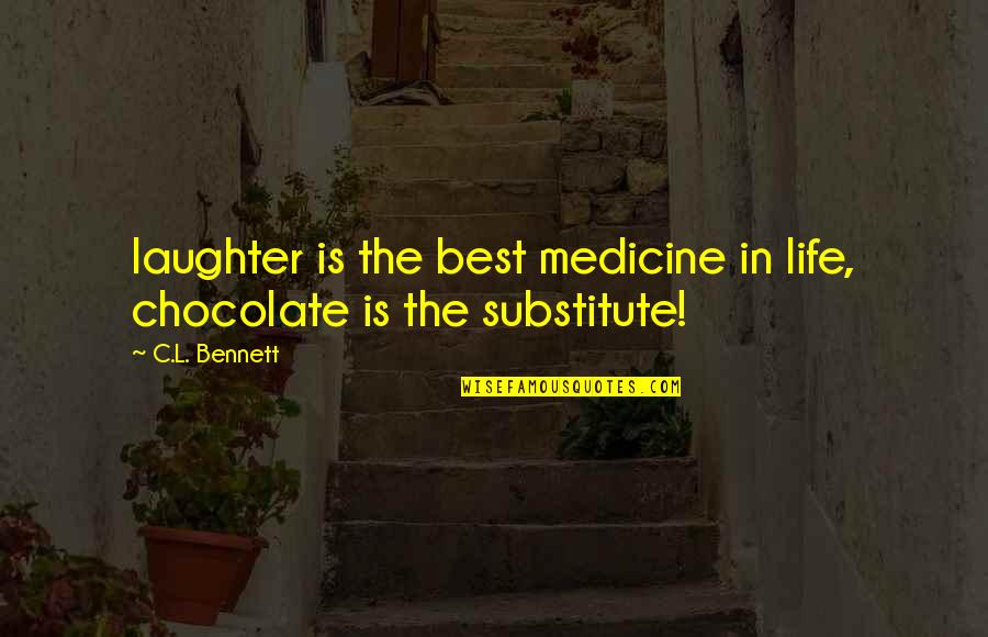 Happy Quotes Quotes By C.L. Bennett: laughter is the best medicine in life, chocolate