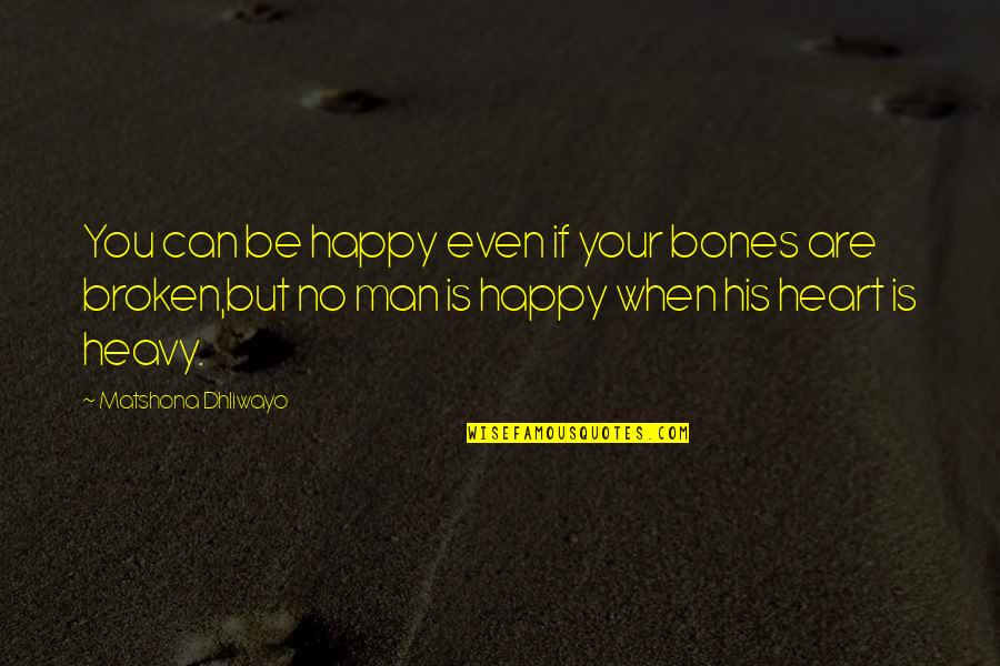 Happy Quotes Quotes By Matshona Dhliwayo: You can be happy even if your bones