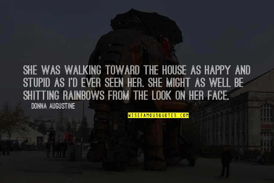 Happy Rainbows Quotes By Donna Augustine: She was walking toward the house as happy