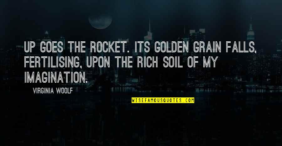 Happy Rainbows Quotes By Virginia Woolf: Up goes the rocket. Its golden grain falls,