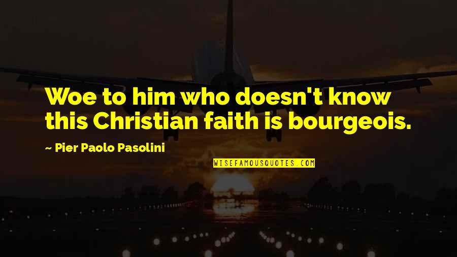 Happy Rains Quotes By Pier Paolo Pasolini: Woe to him who doesn't know this Christian