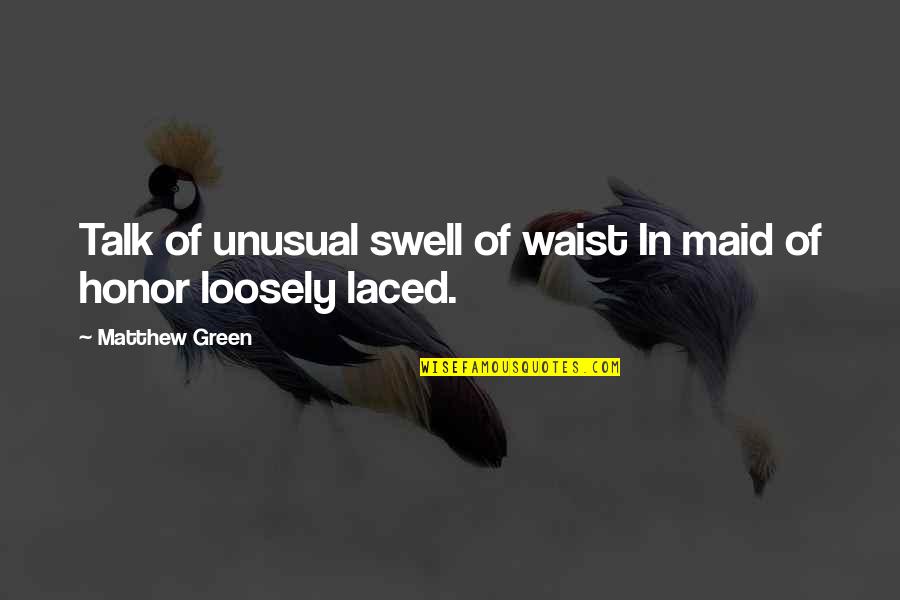 Happy Rainy Night Quotes By Matthew Green: Talk of unusual swell of waist In maid