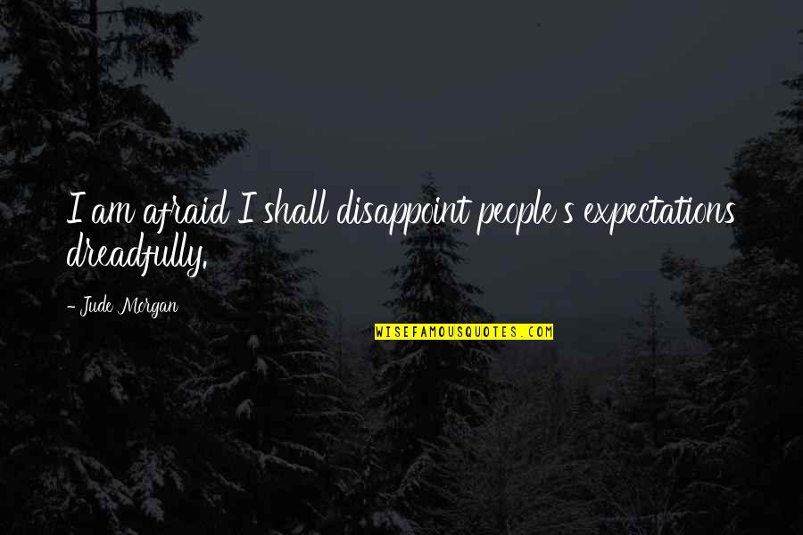 Happy Rainy Weather Quotes By Jude Morgan: I am afraid I shall disappoint people's expectations