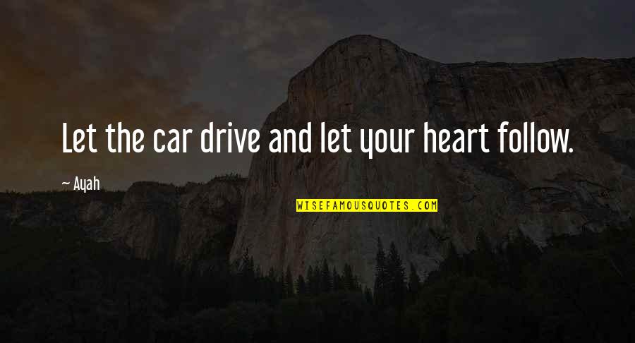 Happy Raja Quotes By Ayah: Let the car drive and let your heart