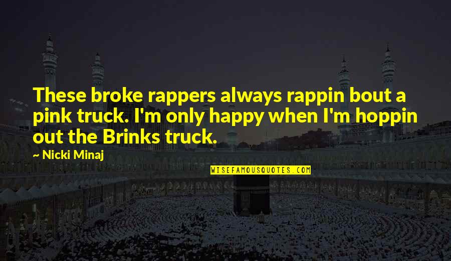 Happy Rapper Quotes By Nicki Minaj: These broke rappers always rappin bout a pink