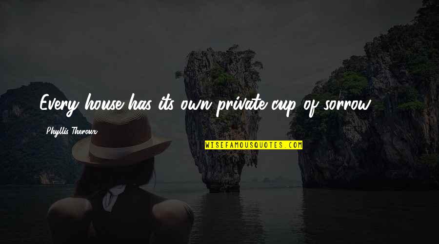 Happy Relationship Tagalog Quotes By Phyllis Theroux: Every house has its own private cup of