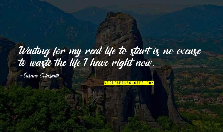 Happy Relationships And Love Quotes By Susane Colasanti: Waiting for my real life to start is