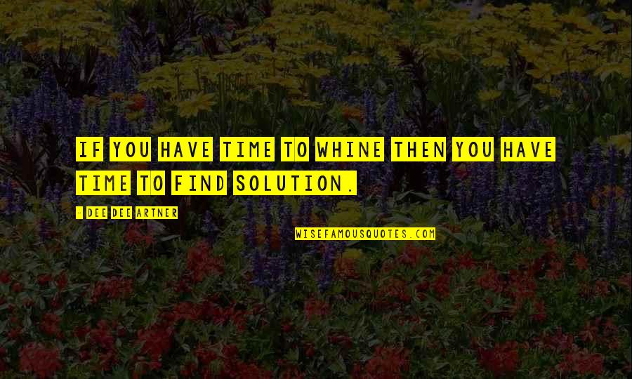 Happy Relationships Quotes By Dee Dee Artner: If you have time to whine then you