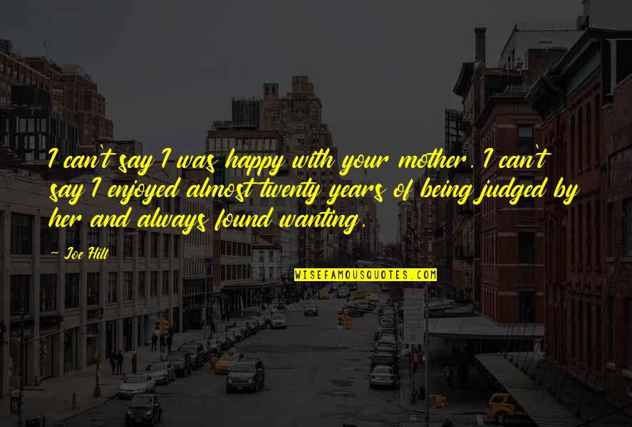 Happy Relationships Quotes By Joe Hill: I can't say I was happy with your