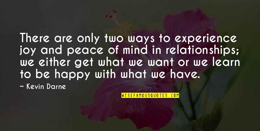 Happy Relationships Quotes By Kevin Darne: There are only two ways to experience joy