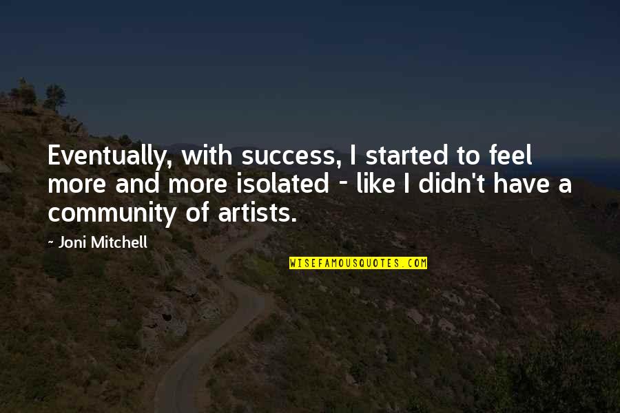 Happy Resting Quotes By Joni Mitchell: Eventually, with success, I started to feel more