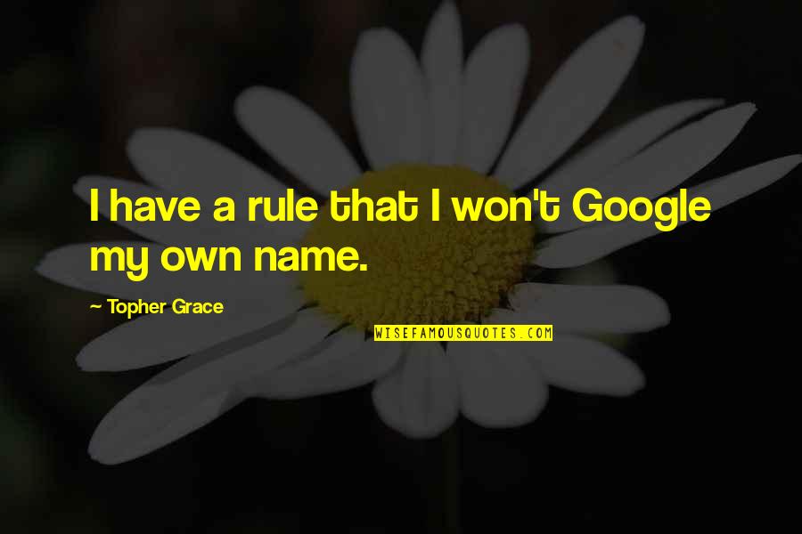 Happy Resumption Quotes By Topher Grace: I have a rule that I won't Google