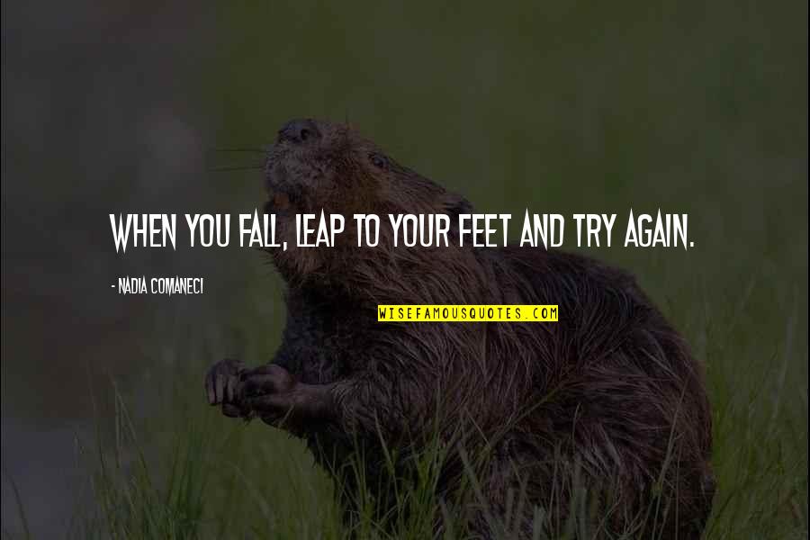 Happy Retired Life Quotes By Nadia Comaneci: When you fall, leap to your feet and