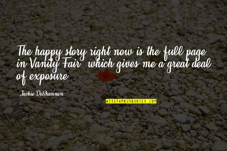 Happy Right Now Quotes By Jackie DeShannon: The happy story right now is the full Happy Right Now Quotes By Jackie DeShannon: The happy story right now is the full