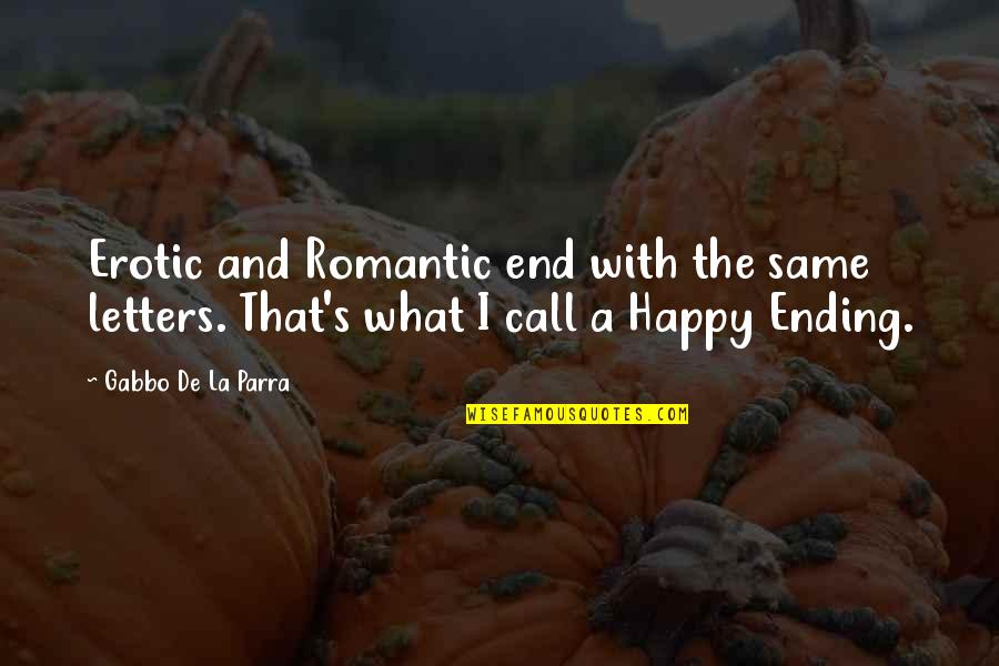 Happy Romantic Quotes By Gabbo De La Parra: Erotic and Romantic end with the same letters.