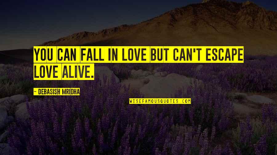 Happy Sabbath Inspirational Quotes By Debasish Mridha: You can fall in love but can't escape