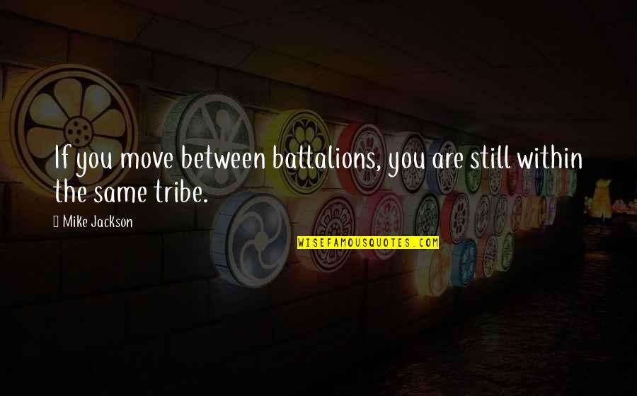 Happy Sabbath Wishes Quotes By Mike Jackson: If you move between battalions, you are still