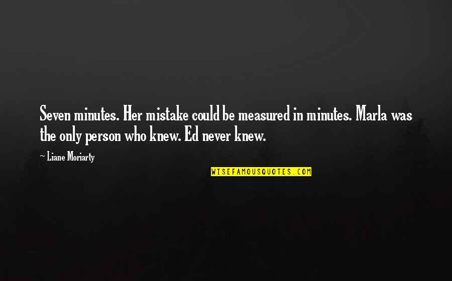 Happy Sad Face Quotes By Liane Moriarty: Seven minutes. Her mistake could be measured in