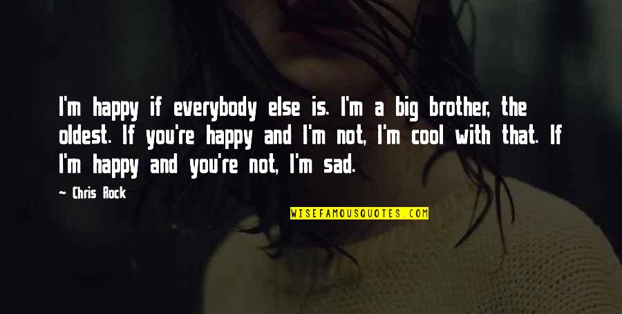 Happy Sad Quotes By Chris Rock: I'm happy if everybody else is. I'm a Happy Sad Quotes By Chris Rock: I'm happy if everybody else is. I'm a