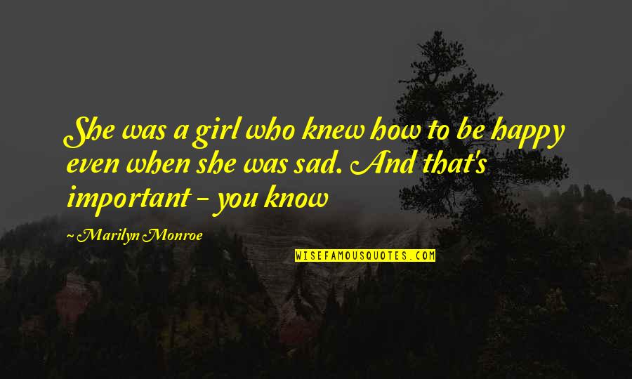 Happy Sad Quotes By Marilyn Monroe: She was a girl who knew how to Happy Sad Quotes By Marilyn Monroe: She was a girl who knew how to