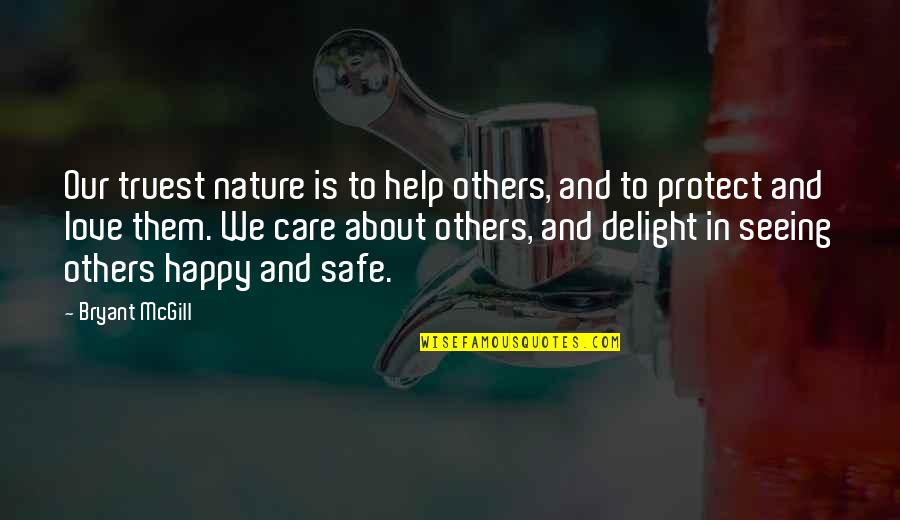 Happy Safe Quotes By Bryant McGill: Our truest nature is to help others, and