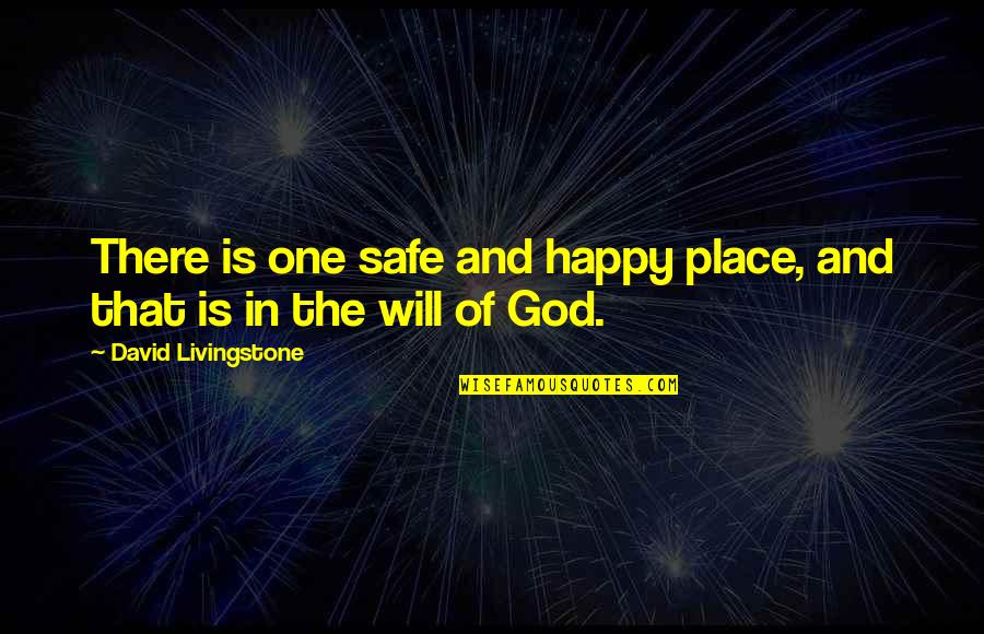 Happy Safe Quotes By David Livingstone: There is one safe and happy place, and