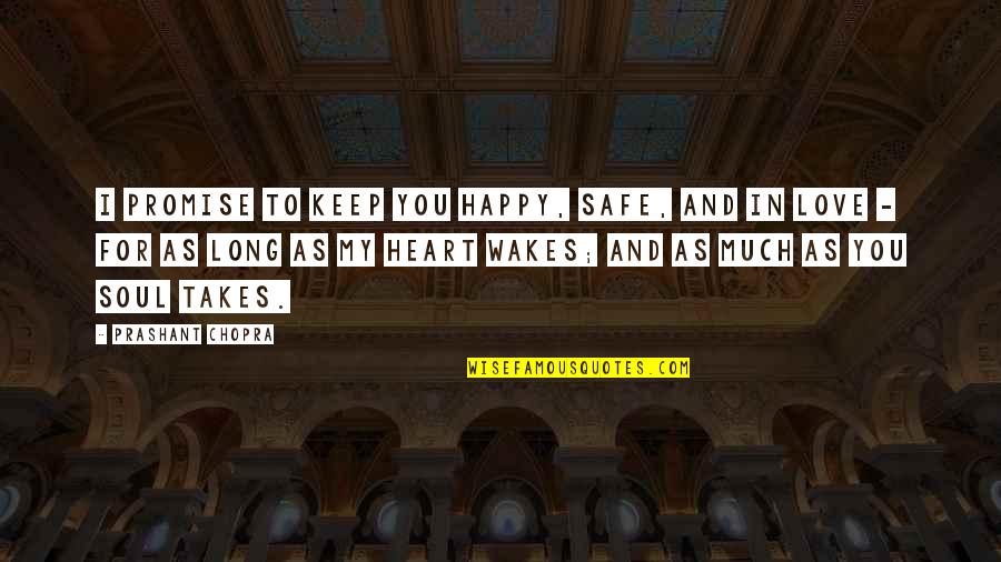 Happy Safe Quotes By Prashant Chopra: I promise to keep you happy, safe, and