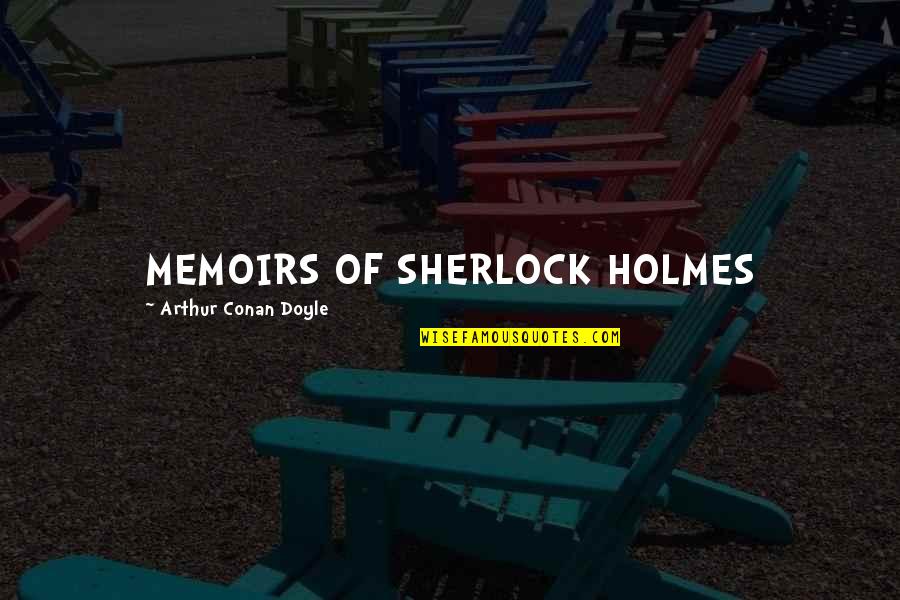 Happy Sallah Sms Quotes By Arthur Conan Doyle: MEMOIRS OF SHERLOCK HOLMES