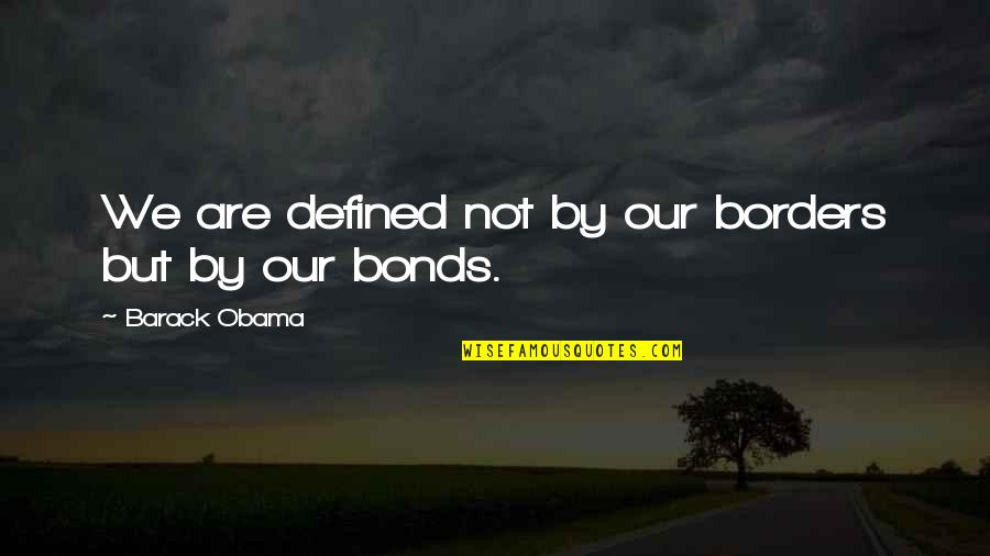 Happy Saptami Quotes By Barack Obama: We are defined not by our borders but Happy Saptami Quotes By Barack Obama: We are defined not by our borders but