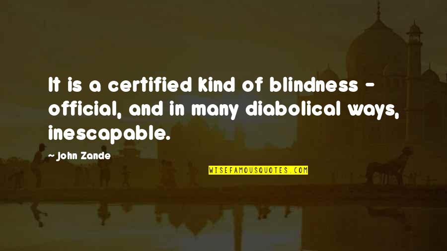 Happy Saptami Quotes By John Zande: It is a certified kind of blindness -