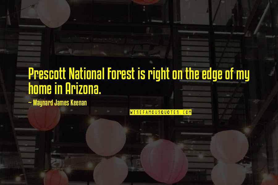 Happy Saturday Afternoon Quotes By Maynard James Keenan: Prescott National Forest is right on the edge