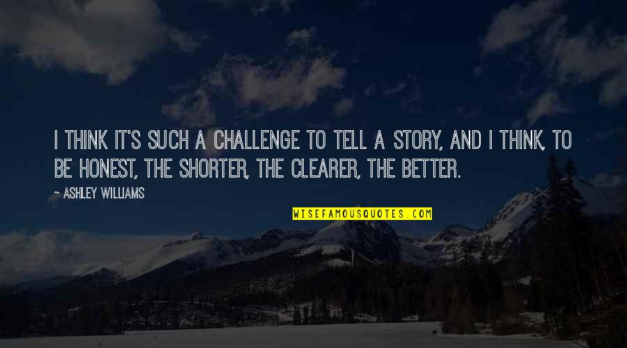 Happy Saturday Drinking Quotes By Ashley Williams: I think it's such a challenge to tell