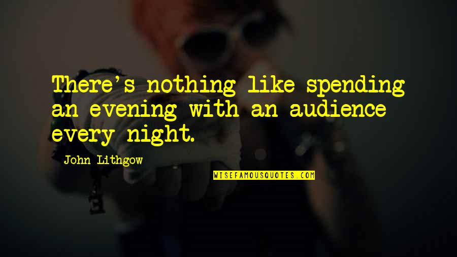 Happy Saturday Good Quotes By John Lithgow: There's nothing like spending an evening with an