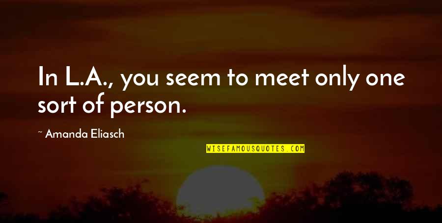 Happy Saturday Minion Quotes By Amanda Eliasch: In L.A., you seem to meet only one Happy Saturday Minion Quotes By Amanda Eliasch: In L.A., you seem to meet only one
