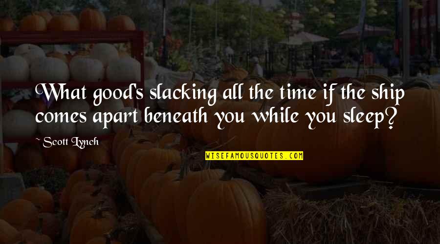 Happy Saturday Morning Quotes By Scott Lynch: What good's slacking all the time if the