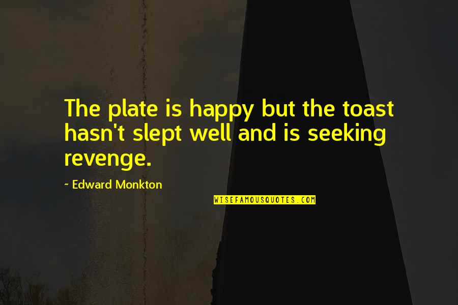Happy Seeking Quotes By Edward Monkton: The plate is happy but the toast hasn't