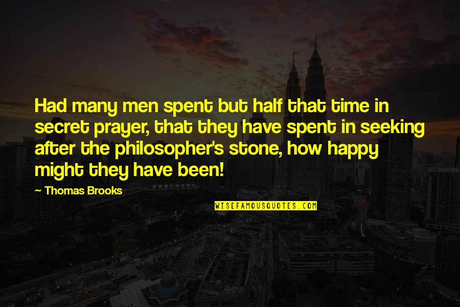 Happy Seeking Quotes By Thomas Brooks: Had many men spent but half that time Happy Seeking Quotes By Thomas Brooks: Had many men spent but half that time
