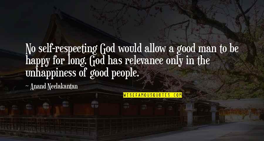 Happy Self Quotes By Anand Neelakantan: No self-respecting God would allow a good man Happy Self Quotes By Anand Neelakantan: No self-respecting God would allow a good man