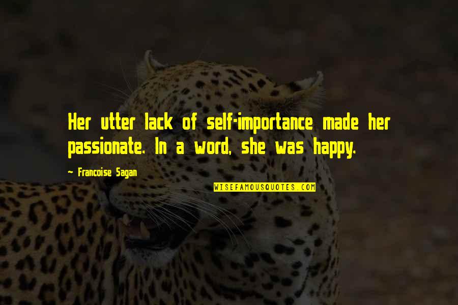 Happy Self Quotes By Francoise Sagan: Her utter lack of self-importance made her passionate.