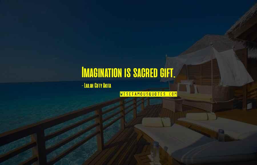 Happy Self Quotes By Lailah Gifty Akita: Imagination is sacred gift. Happy Self Quotes By Lailah Gifty Akita: Imagination is sacred gift.