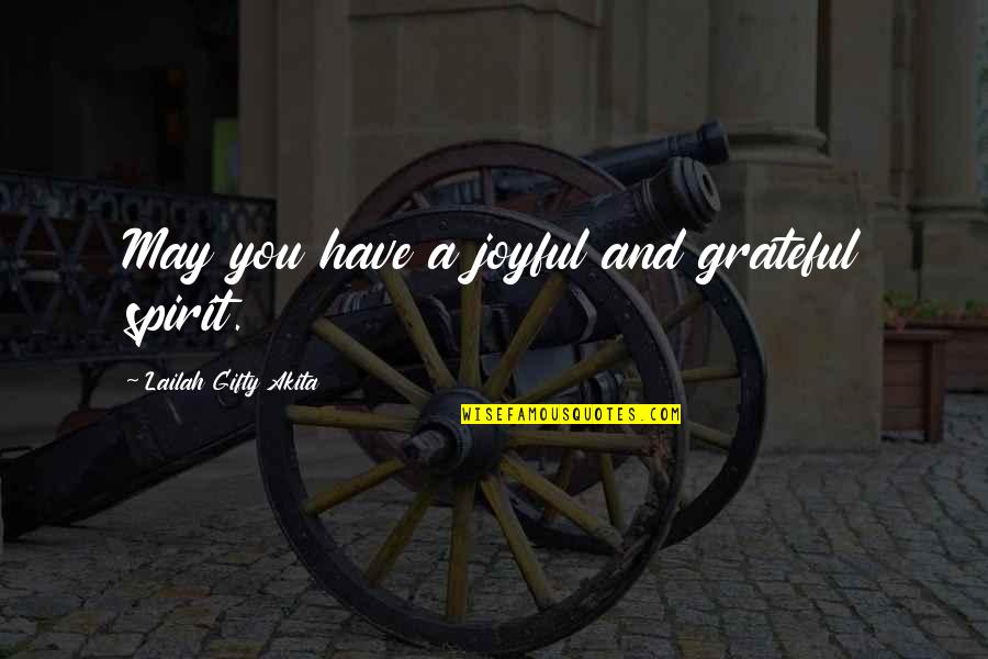 Happy Self Quotes By Lailah Gifty Akita: May you have a joyful and grateful spirit. Happy Self Quotes By Lailah Gifty Akita: May you have a joyful and grateful spirit.
