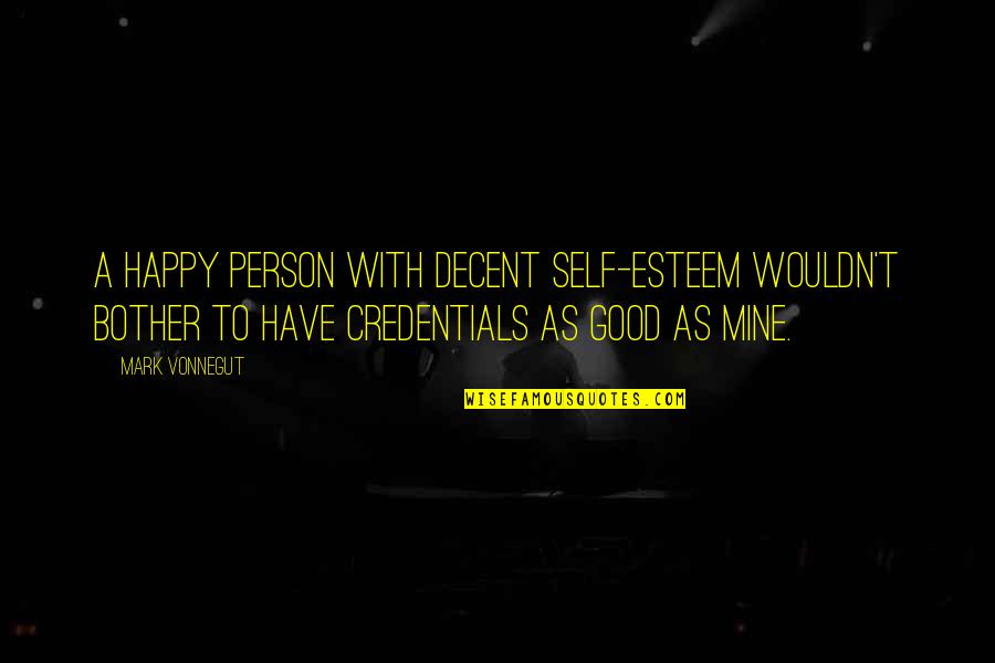 Happy Self Quotes By Mark Vonnegut: A happy person with decent self-esteem wouldn't bother Happy Self Quotes By Mark Vonnegut: A happy person with decent self-esteem wouldn't bother